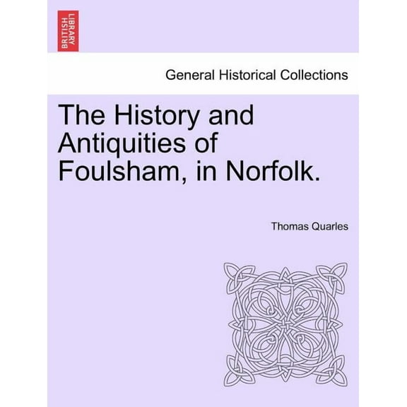 The History and Antiquities of Foulsham, in Norfolk. (Paperback)