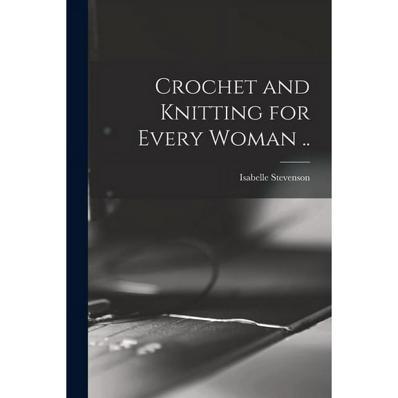 Crochet and Knitting for Every Woman .., (Paperback)