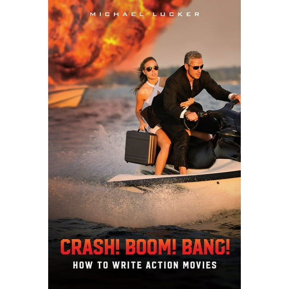 Crash! Boom! Bang!: How to Write Action Movies (Paperback)