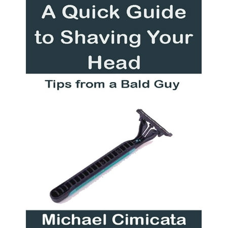 A Quick Guide to Shaving Your Head: Tips from a Bald Guy - (The Best Way To Shave Your Head)
