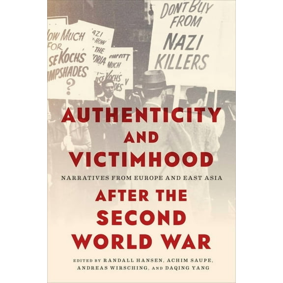 German and European Studies Authenticity and Victimhood After the Second World War: Narratives from Europe and East Asia, (Hardcover)