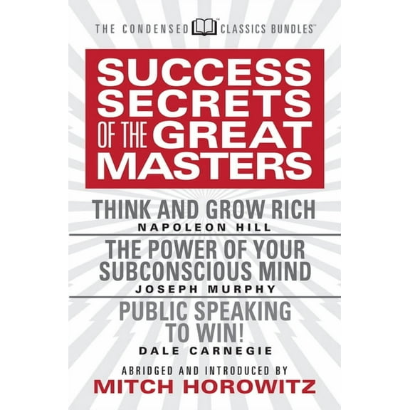Success Secrets of the Great Masters (Condensed Classics): Think and Grow Rich, the Power of Your Subconscious Mind and , (Paperback)