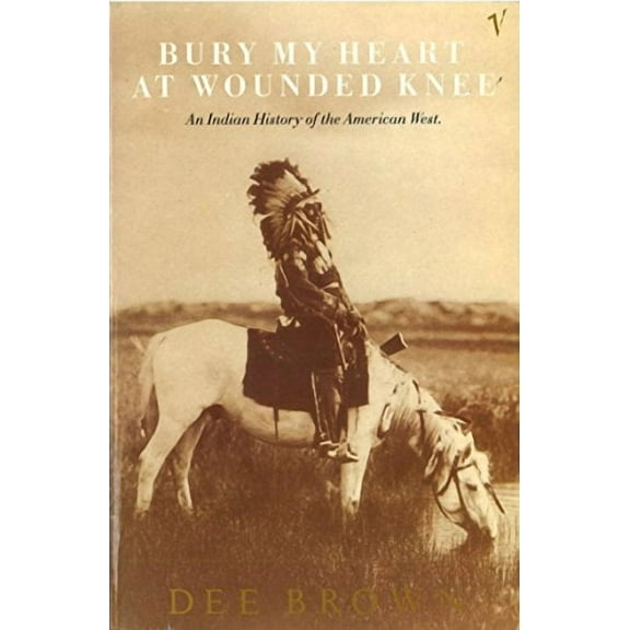 Bury My Heart At Wounded Knee Dee Brown (Paperback)
