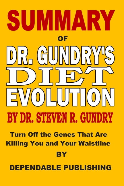 Summary Dr Gundrys Diet Evolution Steven R Gundry Turn Off The Genes That Are Killing You And Your Waistline