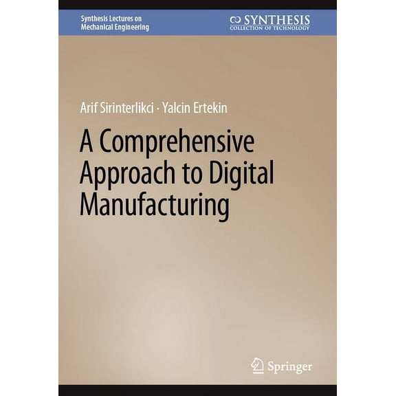 Synthesis Lectures on Mechanical Enginee A Comprehensive Approach to Digital Manufacturing, (Hardcover)