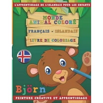 Monde Animal Coloré Français - Islandais Livre de Coloriage. l'Apprentissage de l'Islandais Pour Les Enfants. Peinture Créative Et Apprentissage (Paperback)