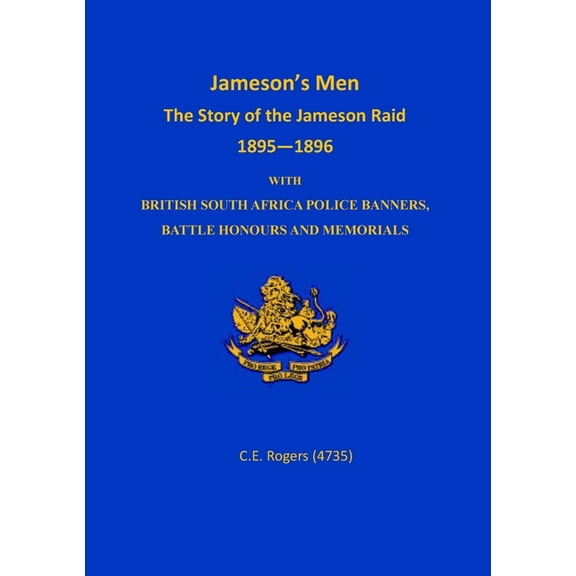 Jameson's Men: The Story of the Jameson Raid 1895-1896 with British South Africa Police Banners, Battle Honours and Memo, (Paperback)