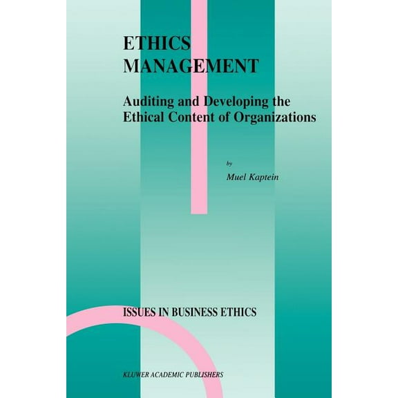 Issues in Business Ethics Ethics Management: Auditing and Developing the Ethical Content of Organizations, Book 10, (Paperback)