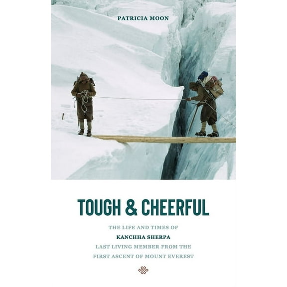 Tough and Cheerful: The Life and Times of Kanchha Sherpa, Last Living Member from the First Ascent of Mount Everest, (Paperback)