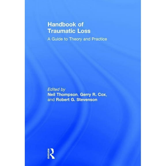 Handbook of Traumatic Loss: A Guide to Theory and Practice, (Hardcover)