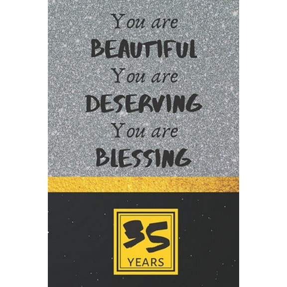 Pre-Owned 35th Birthday Journal: You are Beautiful You are Deserving You are Blessing - Pretty 35th Birthday Gift For Women/Girl - Impactful 35 Years O (Paperback) 1675274533 9781675274538
