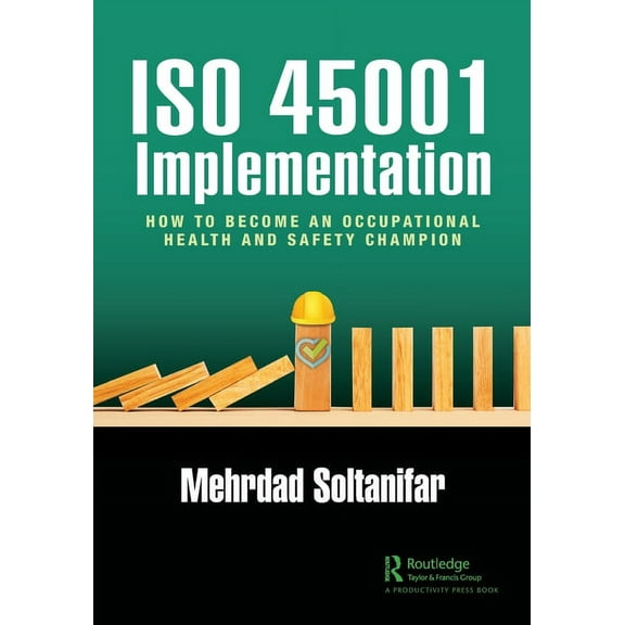 ISO 45001 Implementation: How to Become an Occupational Health and Safety Champion, (Paperback)