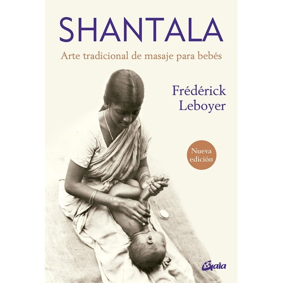Libro Shantala. Arte Tradicional De Masaje Para Bebes (nueva Edicion) Tapa Blanda, Autor Frederick Leboyer, Editorial Gaia Ediciones