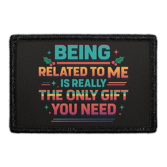 Being Related To Me Is Really The Only Gift You Need - Removable Patch