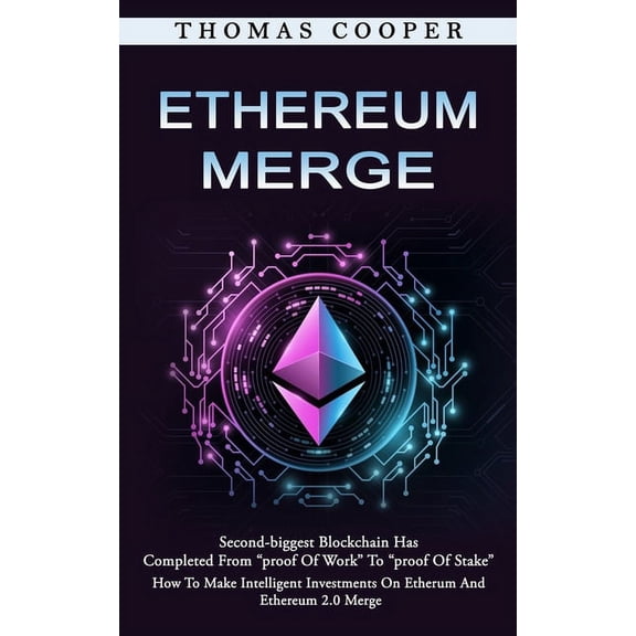 Ethereum Merge: Second-biggest Blockchain Has Completed From "proof Of Work" To "proof Of Stake" (Ho, (Paperback)