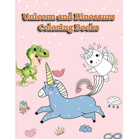 Unicorn and Dinosaurs Coloring Books Unicorn and Dinosaurs Coloring Books: Horse and Dinosaur Activity Book For Toddlers and Adult Age, Childrens Books Anima, Book 5, (Paperback)