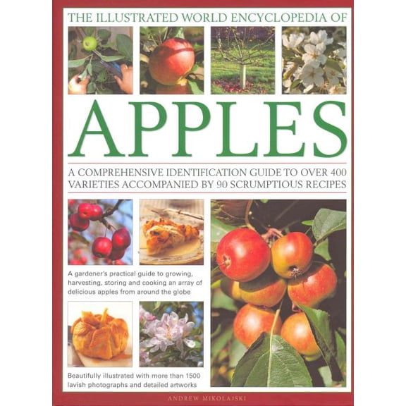 Pre-Owned The Illustrated World Encyclopedia of Apples : A comprehensive identification guide to over 400 varieties accompanied by 60 scrumptious recipes (Hardcover)