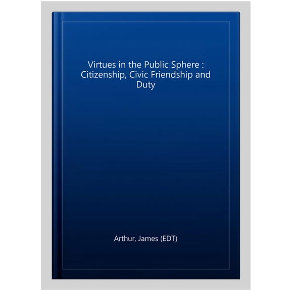 Pre-Owned Routledge Research in Character and Virt Virtues in the Public Sphere: Citizenship, Civic Friendship and Duty, (Paperback)