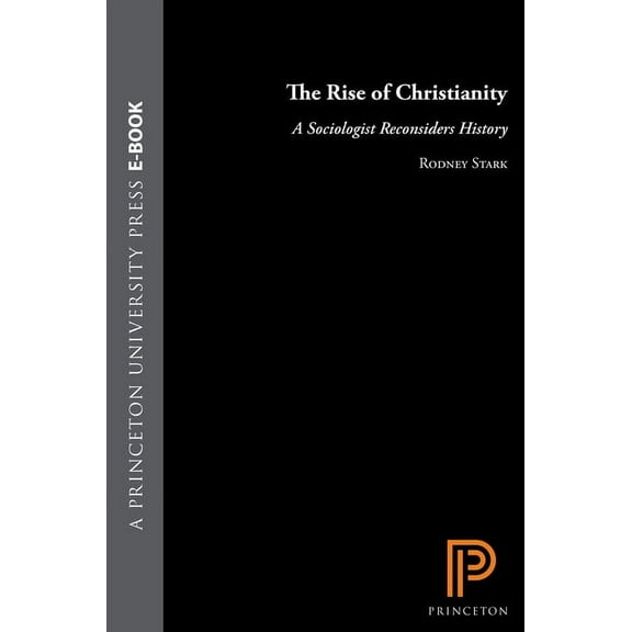 The Rise of Christianity: A Sociologist Reconsiders History, (Hardcover)
