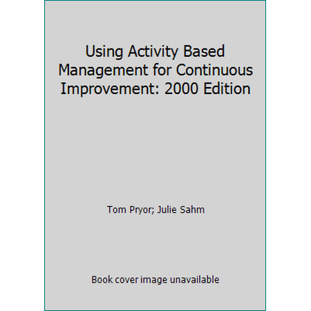 Using Activity Based Management for Continuous Improvement: 2000 Edition [Paperback - Used]