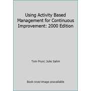 Using Activity Based Management for Continuous Improvement: 2000 Edition [Paperback - Used]
