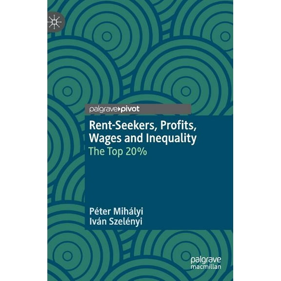 Rent-Seekers, Profits, Wages and Inequality: The Top 20%, (Hardcover)