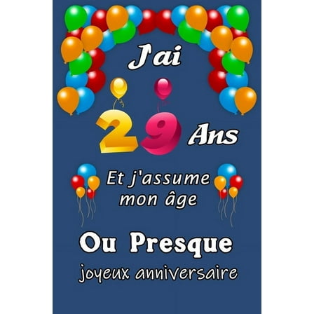 J'ai 29 ans et j'assume mon âge ou presque: Excellente idée de Cadeau D'anniversaire assez original cadeau d'appréciation pour: Femme, Homme, meilleure amie, frère, soeur, coupine, coupain - 15.24cm x