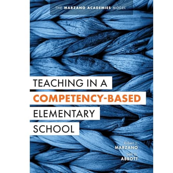 Pre-Owned Teaching in a Competency-Based Elementary School: The Marzano Academies Model (Collaborative Teaching Strategies for Competency-Based Education in Ele (Paperback) 1943360391 9781943360390