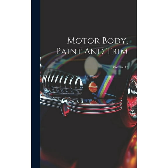Motor Body, Paint And Trim; Volume 47 (Hardcover)