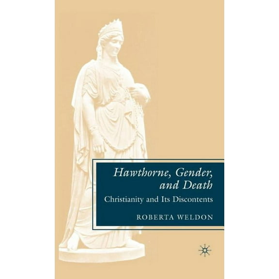 Hawthorne, Gender, and Death: Christianity and Its Discontents, (Hardcover)