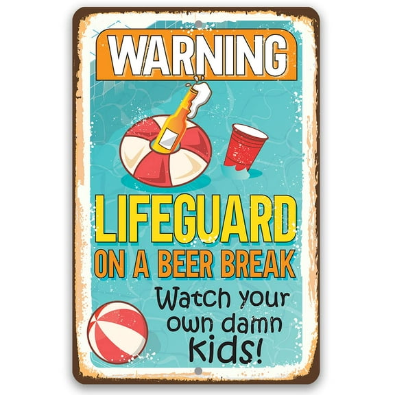 Metal Sign - Warning Lifeguard On A Beer Break, Watch Your Own Damn Kids - Durable Metal Sign - Use Indoor/Outdoor - Funny Beach, Lake and Poolside Decor and Gift Under $20 (8" x 12")