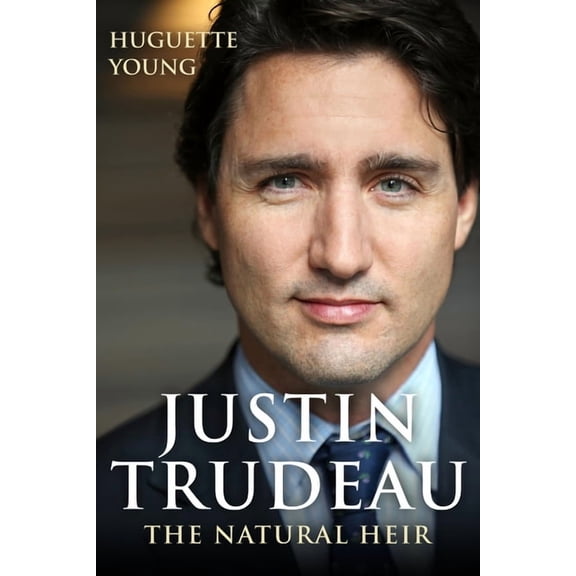 Justin Trudeau: The Natural Heir, (Paperback)