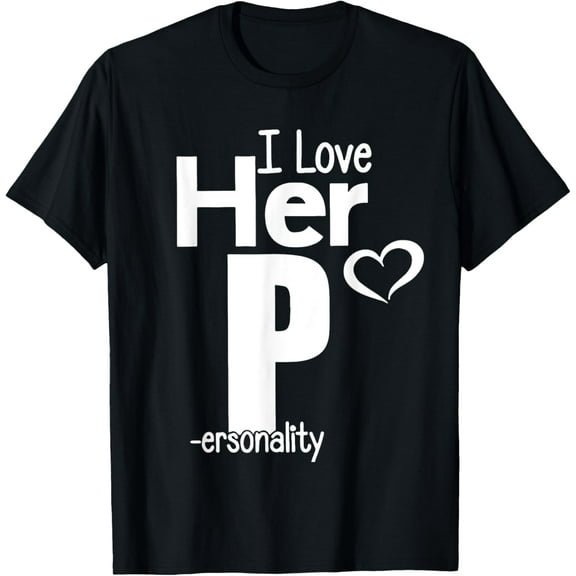 I Love Her P Personality I Love His P I Love My Girlfriend T-Shirt Tops Tee