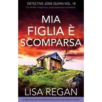 Detective Josie Quinn Mia figlia Ã¨ scomparsa: Un thriller misterioso assolutamente irresistibile, Book 18, (Paperback)