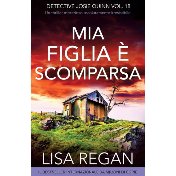 Detective Josie Quinn Mia figlia Ã¨ scomparsa: Un thriller misterioso assolutamente irresistibile, Book 18, (Paperback)