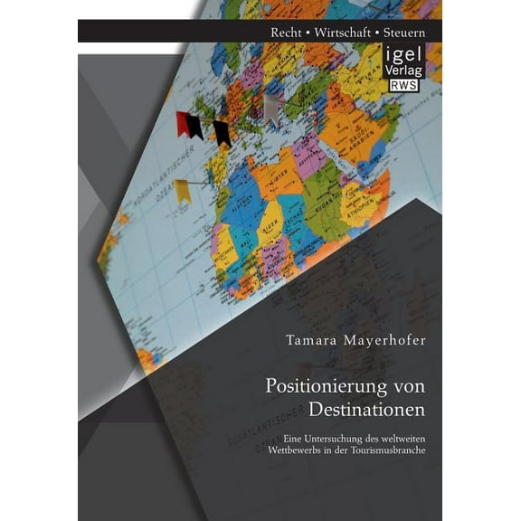 Positionierung von Destinationen: Eine Untersuchung des weltweiten Wettbewerbs in der Tourismusbranche (Paperback)