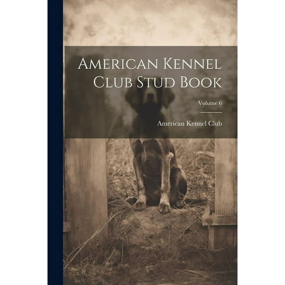 American Kennel Club Stud Book; Volume 6 (Paperback)