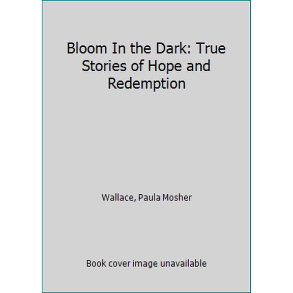 Pre-Owned Bloom In the Dark: True Stories of Hope and Redemption (Paperback) 0996530916 9780996530910
