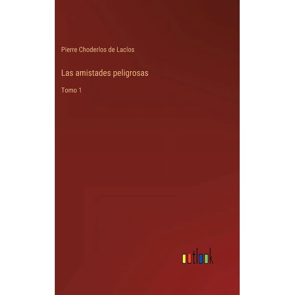 Las amistades peligrosas : Tomo 1 (Hardcover)