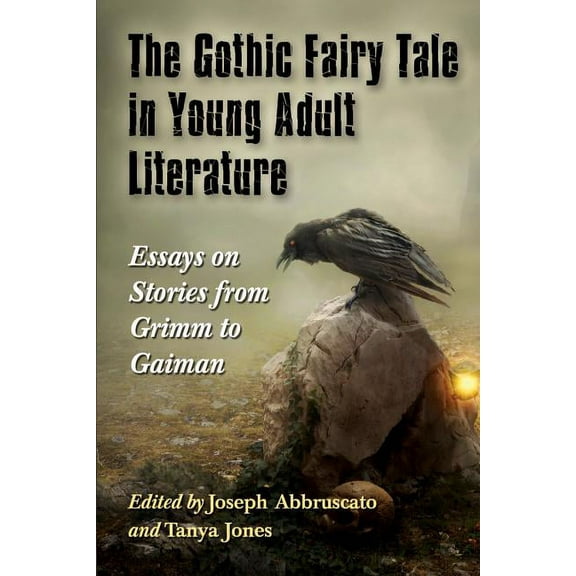 The Gothic Fairy Tale in Young Adult Literature: Essays on Stories from Grimm to Gaiman, (Paperback)