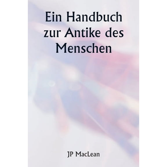 Ein Handbuch zur Antike des Menschen, (Paperback)