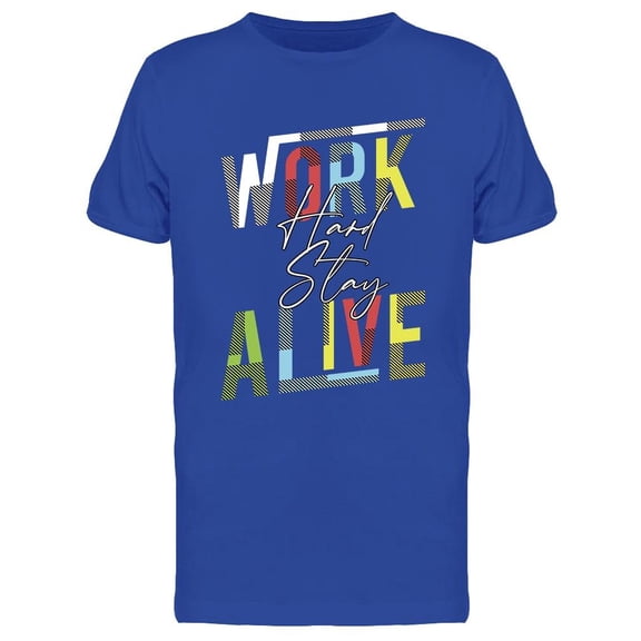 Work Hard Stay Alive  T-Shirt Men -Image by Shutterstock, Male Large
