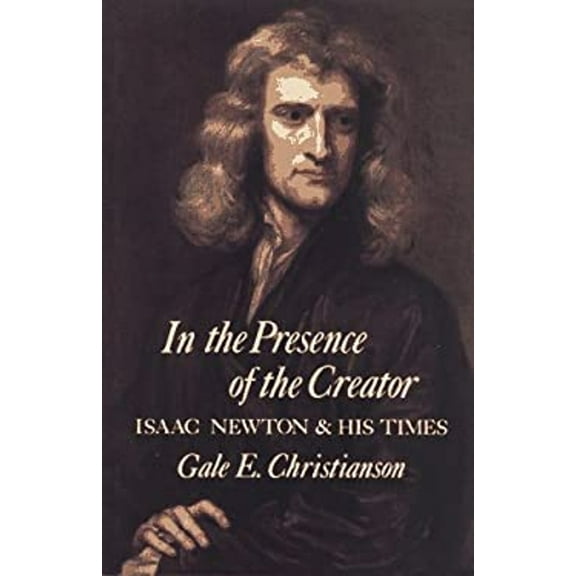 Pre-Owned In the Presence of the Creator: Isaac Newton and His Times (Hardcover) 0029051908 9780029051900