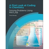 A First Look at Coding in Chemistry: Solving Problems Using MATLAB, (Paperback)