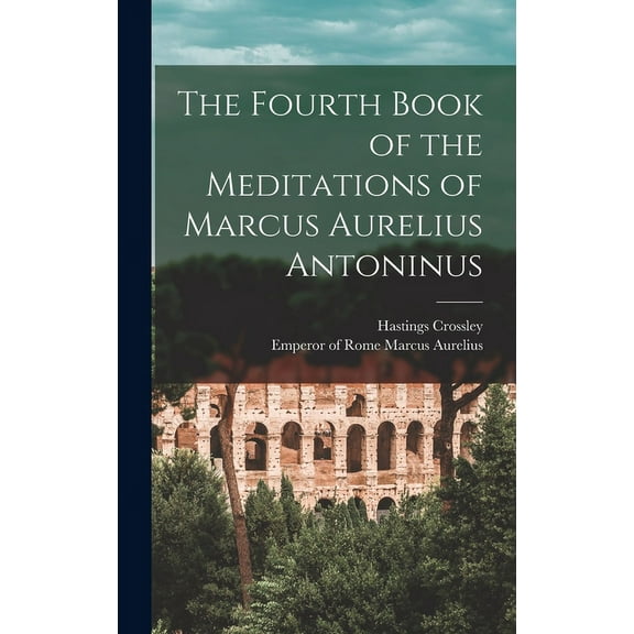 The Fourth Book of the Meditations of Marcus Aurelius Antoninus (Hardcover)