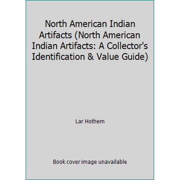 Pre-Owned North American Indian Artifacts (North American Indian Artifacts: A Collector's Identification & Value Guide) (Paperback) 0896890155 9780896890152