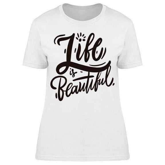 Every Life Is Beautiful T-Shirt Women -Image by Shutterstock, Female XX-Large