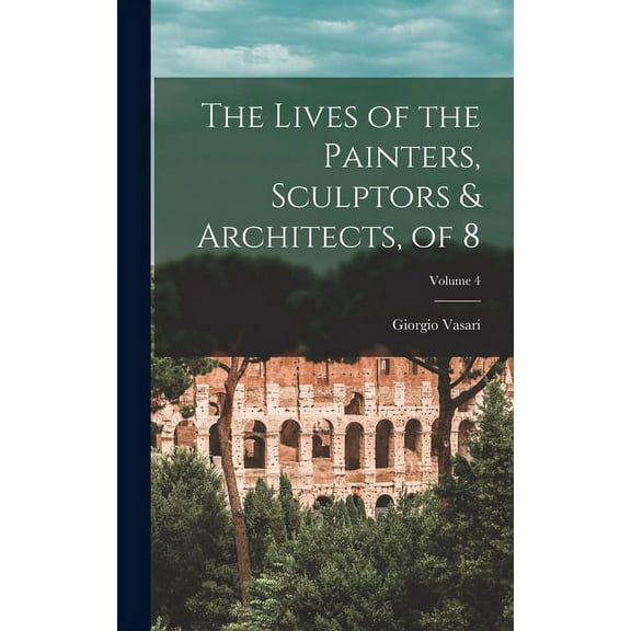 The Lives of the Painters, Sculptors & Architects, of 8; Volume 4 (Hardcover)