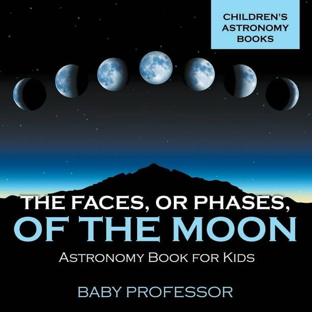 The Faces, or Phases, of the Moon Astronomy Book for Kids Children