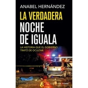 ANABEL HERNANDEZ La Verdadera Noche de Iguala / The Real Night of Iguala, (Paperback)